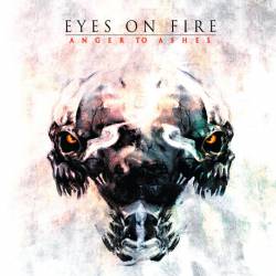 Eyes On Fire : Anger to Ashes